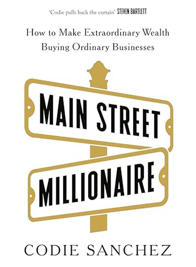 Main Street Millionaire How To Make Extraordinary Wealth Buying Ordinary Businesses